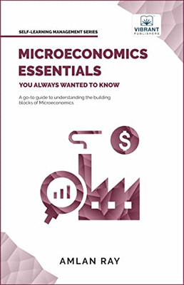 Microeconomics Essentials You Always Wanted To Know (Self-Learning Management Series)