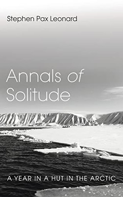 Annals Of Solitude: A Year In A Hut In The Arctic