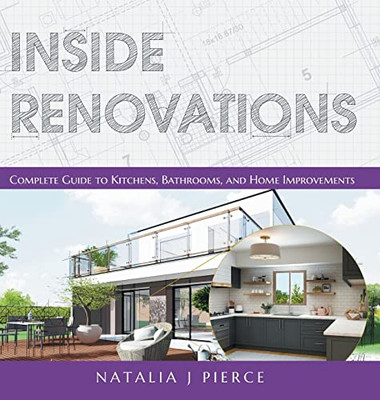 Inside Renovations: Complete Guide To Kitchens, Bathrooms, And Home Improvements