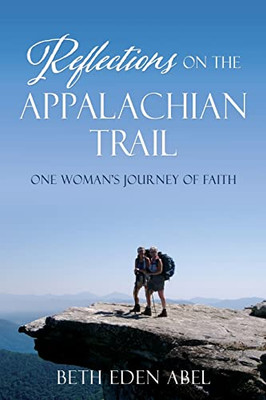 Reflections On The Appalachian Trail: One Woman's Journey Of Faith