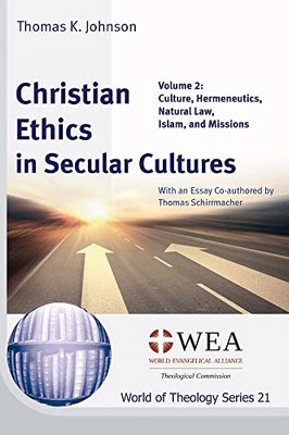 Christian Ethics In Secular Cultures, Volume 2: Culture, Hermeneutics, Natural Law, Islam, And Missions (World Of Theology)