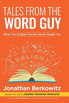 Tales From The Word Guy: What Your English Teacher Never Taught You