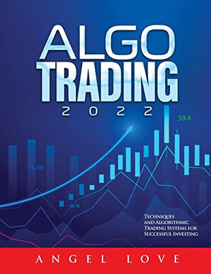 Algo Trading 2022: Techniques And Algorithmic Trading Systems For Successful Investing