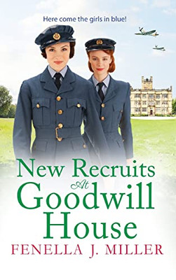 New Recruits At Goodwill House: The Brand New Gripping Historical Saga From Fenella J Miller For 2022 (Goodwill House, 2)