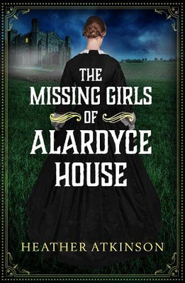 The Missing Girls Of Alardyce House (The Alardyce Trilogy, 1)