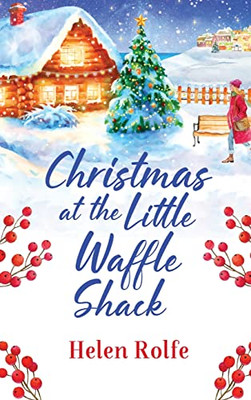 Christmas At The Little Waffle Shack: The Festive, Feel-Good Read From Bestseller Helen Rolfe (Heritage Cove, 2)