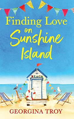 Finding Love On Sunshine Island: The First In The Feel-Good, Sun-Drenched Series From Bestseller Georgina Troy