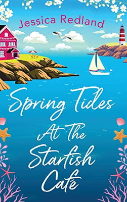 Spring Tides At The Starfish Café: The Brand New Emotional, Uplifting Read From Jessica Redland For 2022 (The Starfish Café, 2)