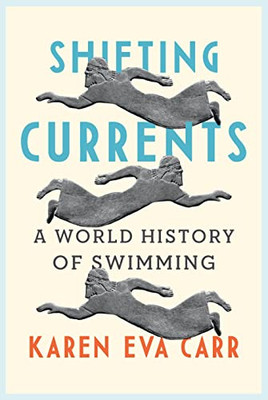 Shifting Currents: A World History Of Swimming