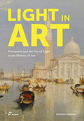 Light In Art: Perception And The Use Of Light In The History Of Art