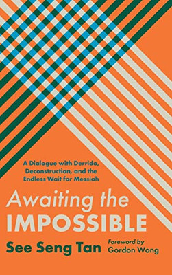 Awaiting The Impossible: A Dialogue With Derrida, Deconstruction, And The Endless Wait For Messiah