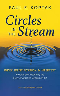Circles In The Stream: Index, Identification, And Intertext: Reading And Preaching The Story Of Judah In Genesis 37-50
