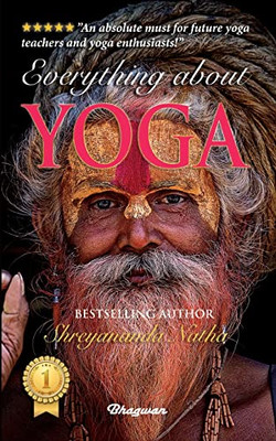 Everything About Yoga: By Bestselling Author Shreyananda Natha (Great Yoga Books)