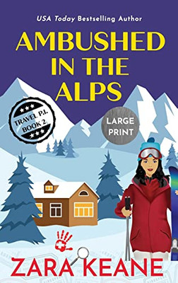 Ambushed In The Alps: Large Print Edition (Travel P.I.)