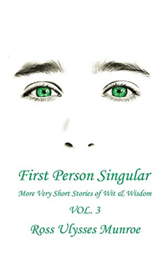 First Person Singular Vol. 3: More Very Short Stories Of Wit And Wisdom