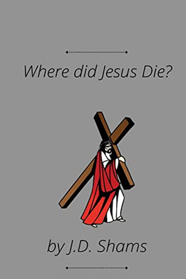 Where Did Jesus Die