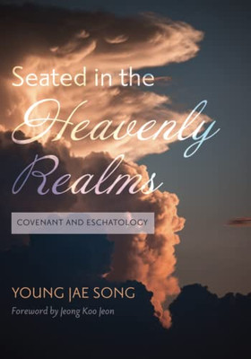 Seated In The Heavenly Realms: Covenant And Eschatology