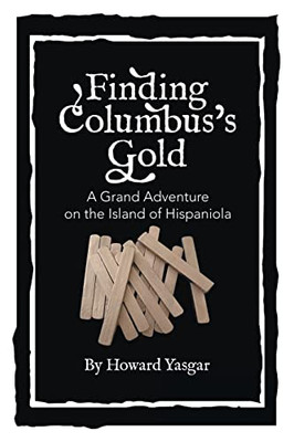 Finding ColumbusS Gold: A Grand Adventure On The Island Of Hispaniola