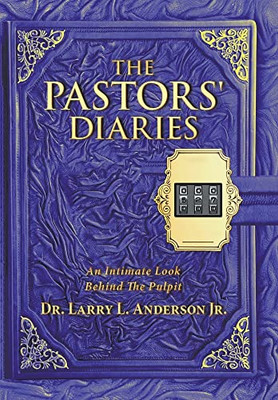 The Pastors' Diaries: An Intimate Look Behind The Pulpit