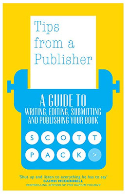 Tips from a Publisher: A Guide to Writing, Editing, Submitting and Publishing Your Book