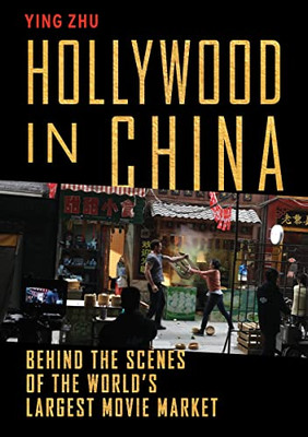 Hollywood In China: Behind The Scenes Of The WorldS Largest Movie Market