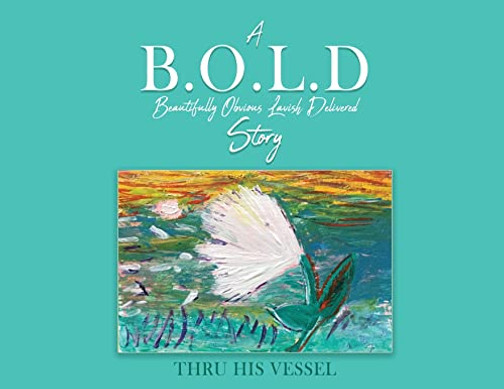 A B.O.L.D Story: Beautifully Obvious Lavish Delivered
