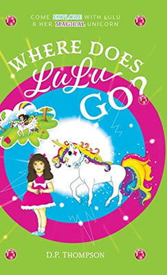 Where Does Lulu Go?: Come Explore With Lulu & Her Magical Unicorn