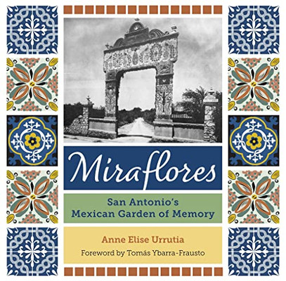 Miraflores: San Antonio's Mexican Garden Of Memory