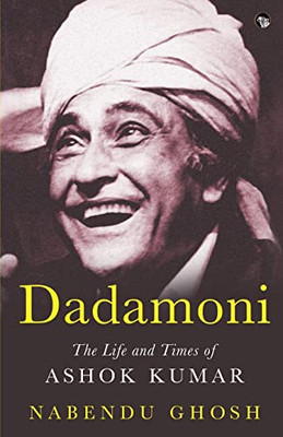 Dadamoni The Life And Times Of Ashok Kumar