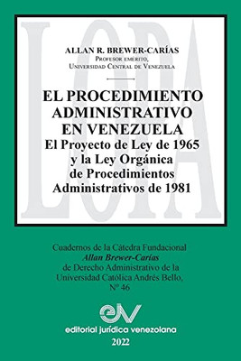 El Procedimiento Administrativo En Venezuela. El Proyecto De Ley De 1965 Y La Ley Orgánica De Procedimientos Administrativos De 1981 (Spanish Edition)
