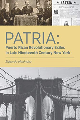 Patria: Puerto Rican Revolutionary Exiles in Late Nineteenth Century New York