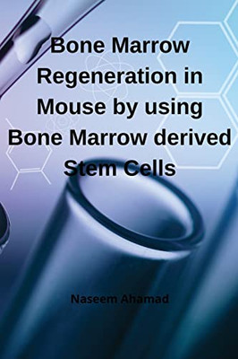 Bone Marrow Regeneration In Mouse By Using Bone Marrow Derived Stem Cells