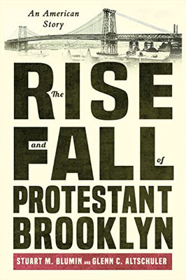 The Rise And Fall Of Protestant Brooklyn: An American Story