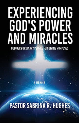 Experiencing God's Power And Miracles: God Uses Ordinary People For Divine Purposes