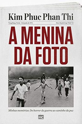A Menina Da Foto: Minhas Memórias: Do Horror Da Guerra Ao Caminho Da Paz (Portuguese Edition)