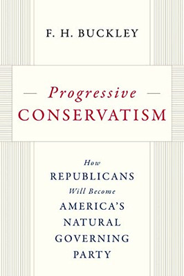 Progressive Conservatism: How Republicans Will Become America's Natural Governing Party
