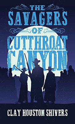 The Savagers Of Cutthroat Canyon (Silver Vein Chronicles)
