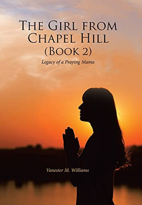 The Girl From Chapel Hill 2: Legacy Of A Praying Mama