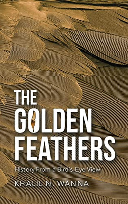 The Golden Feathers: History From A Bird's-Eye View