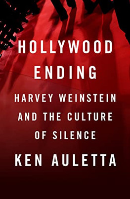 Hollywood Ending: Harvey Weinstein And The Culture Of Silence