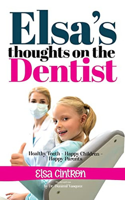 Elsa's Thoughts On The Dentist: Healthy Teeth - Happy Children - Happy Parents