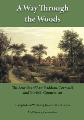 A Way Through The Woods: The Scoville Family Of East Haddam, Cornwall, Norfolk, Connecticut