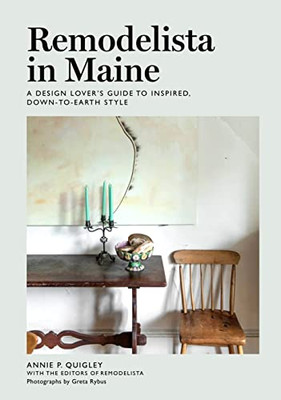 Remodelista In Maine: A Design Lover's Guide To Inspired, Down-To-Earth Style