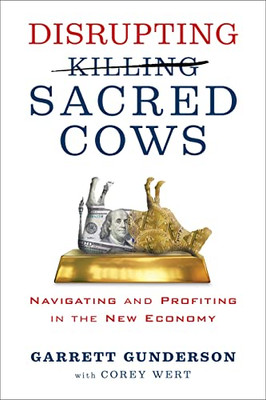 Disrupting Sacred Cows: Navigating And Profiting In The New Economy