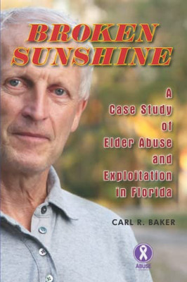 Broken Sunshine: A Case Study Of Elder Abuse And Exploitation In Florida
