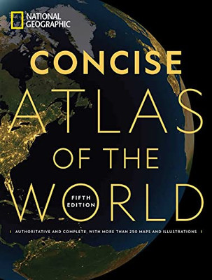 National Geographic Concise Atlas Of The World, 5Th Edition: Authoritative And Complete, With More Than 200 Maps And Illustrations