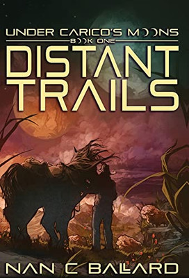 Distant Trails: Under Carico's Moons: Book One