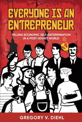 Everyone Is An Entrepreneur: Selling Economic Self-Determination In A Post-Soviet World