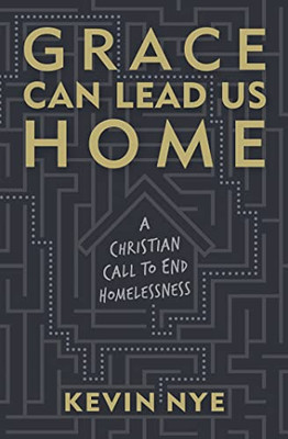 Grace Can Lead Us Home: A Christian Call To End Homelessness