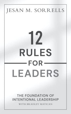 12 Rules For Leaders: The Foundation Of Intentional Leadership